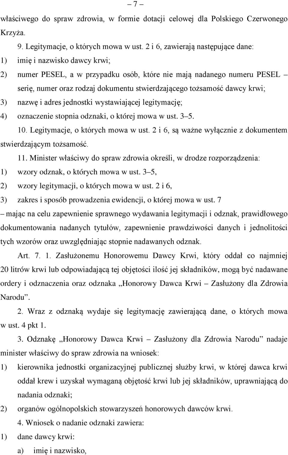 dawcy krwi; 3) nazwę i adres jednostki wystawiającej legitymację; 4) oznaczenie stopnia odznaki, o której mowa w ust. 3 5. 10. Legitymacje, o których mowa w ust.