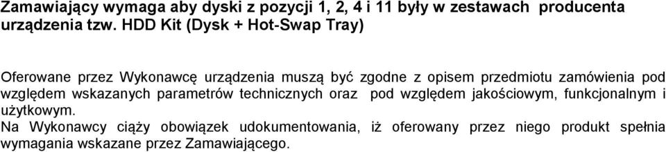 HDD Kit (Dysk + Hot-Swap Tray) Oferowane przez Wykonawcę urządzenia muszą być