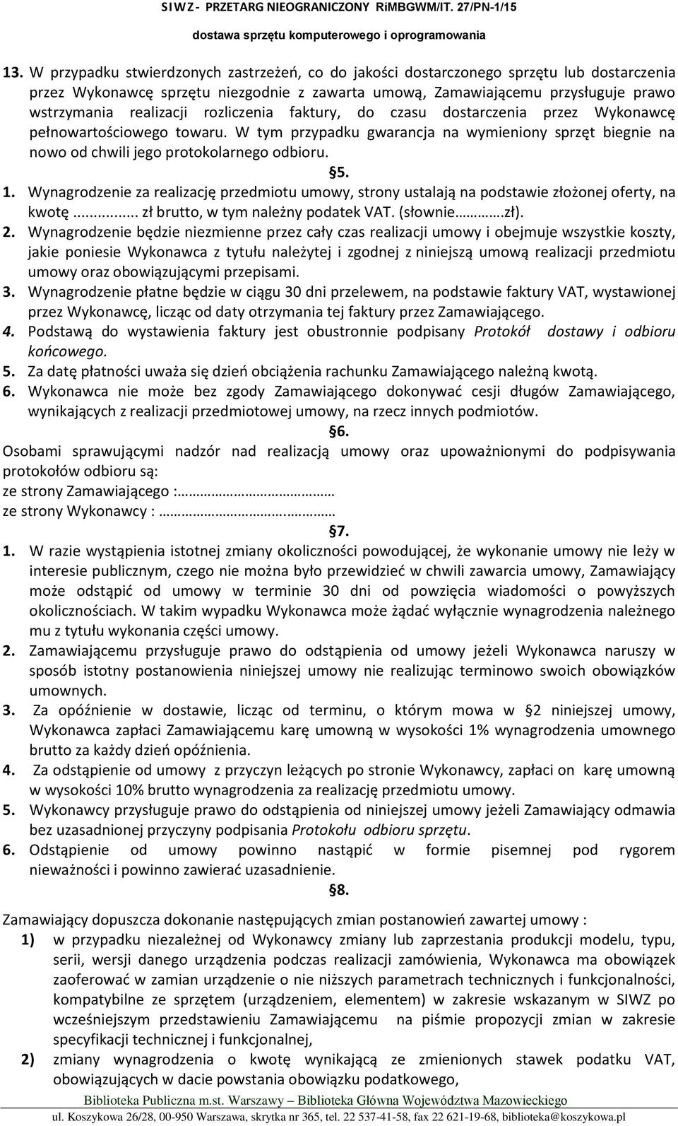 5. 1. Wynagrodzenie za realizację przedmiotu umowy, strony ustalają na podstawie złożonej oferty, na kwotę... zł brutto, w tym należny podatek VAT. (słownie.zł). 2.