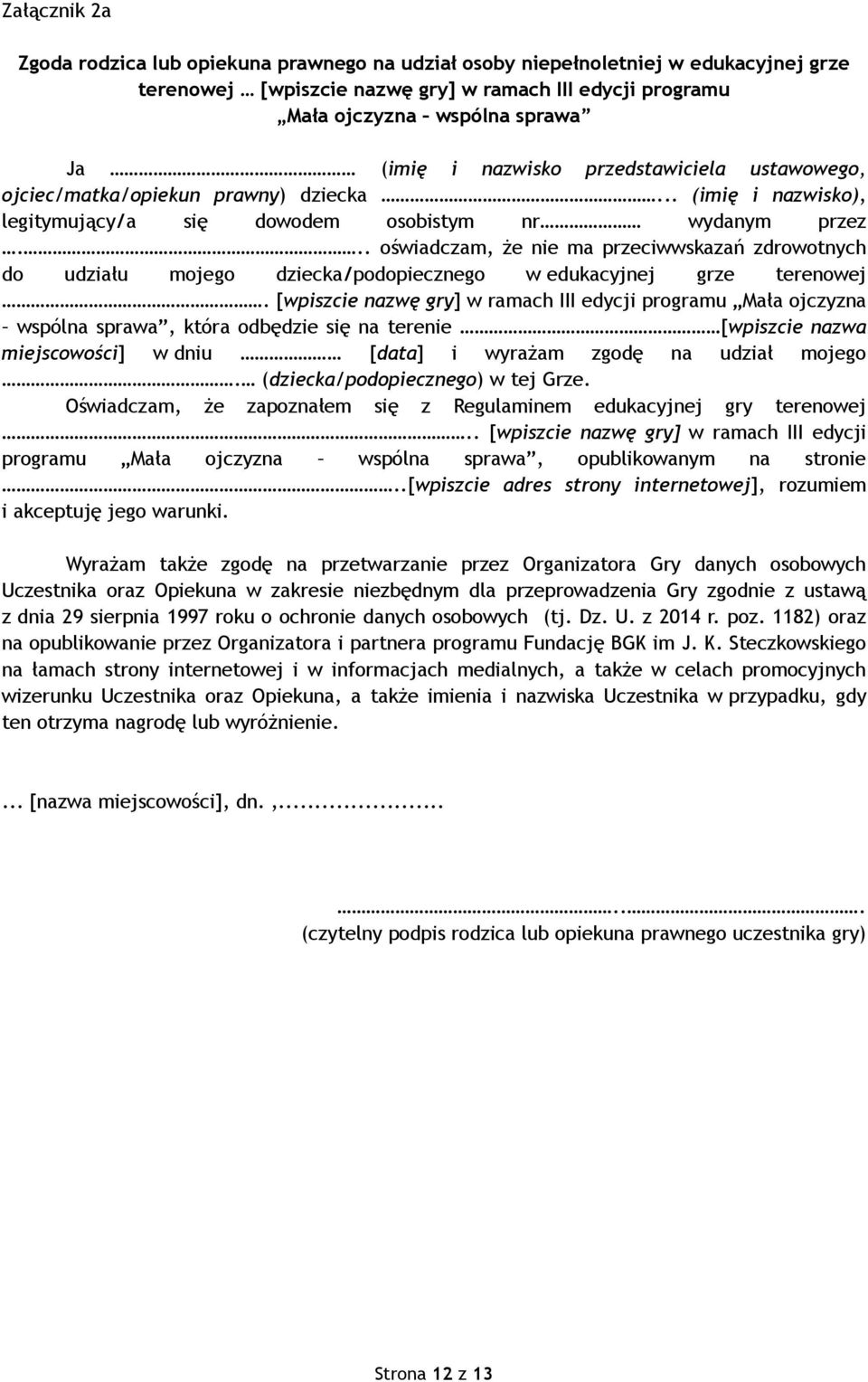 .. oświadczam, że nie ma przeciwwskazań zdrowotnych do udziału mojego dziecka/podopiecznego w edukacyjnej grze terenowej.