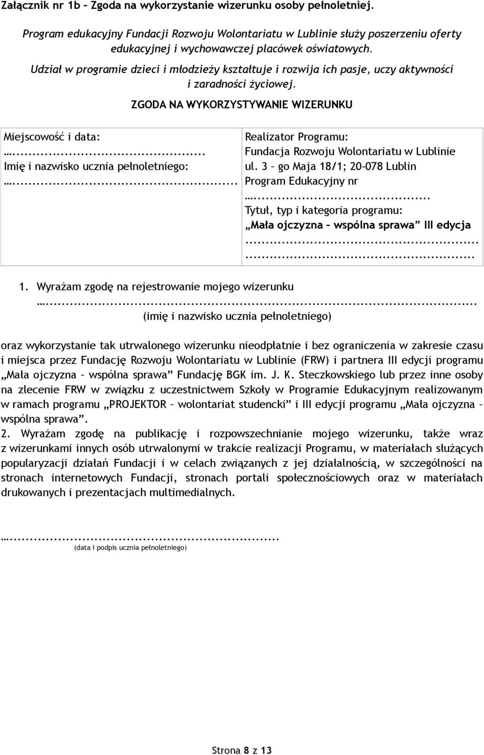 Udział w programie dzieci i młodzieży kształtuje i rozwija ich pasje, uczy aktywności i zaradności życiowej. ZGODA NA WYKORZYSTYWANIE WIZERUNKU Miejscowość i data:.