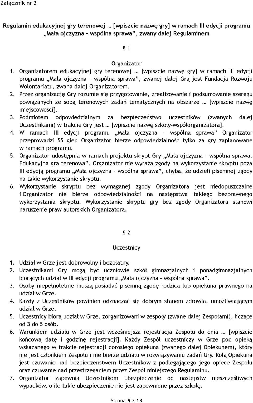 2. Przez organizację Gry rozumie się przygotowanie, zrealizowanie i podsumowanie szeregu powiązanych ze sobą terenowych zadań tematycznych na obszarze [wpiszcie nazwę miejscowości]. 3.