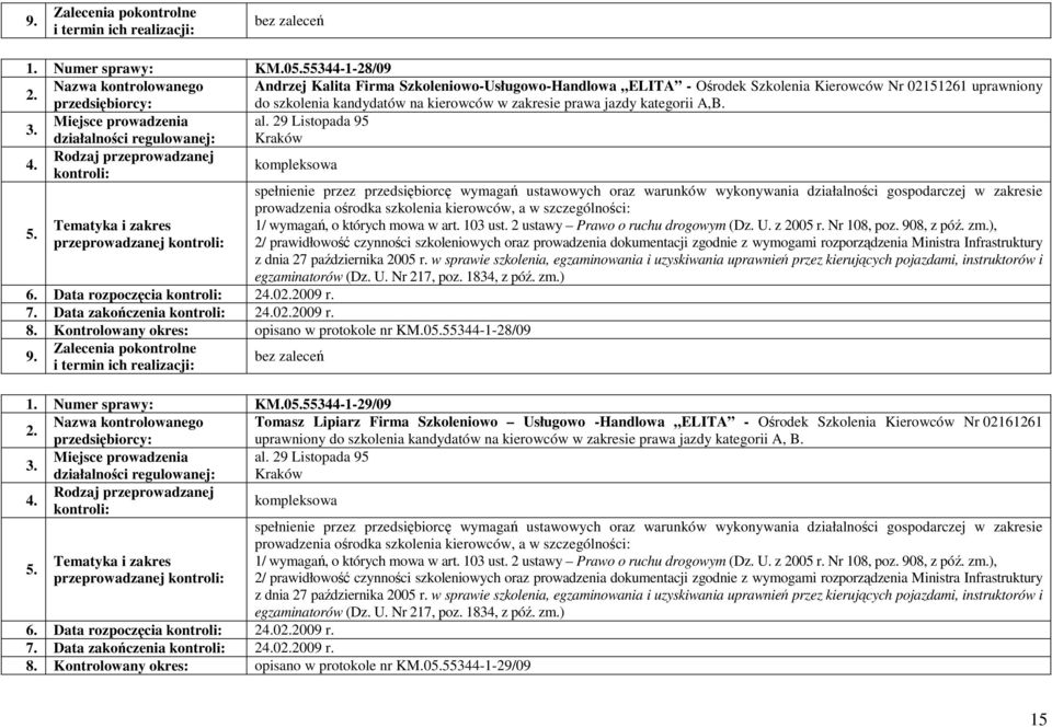 jazdy kategorii A,B. Miejsce prowadzenia al. 29 Listopada 95 przeprowadzanej i egzaminatorów (Dz. U. Nr 217, poz. 1834, z póź. zm.) 6. Data rozpoczęcia 202009 r. 7. Data zakończenia 202009 r. 8.