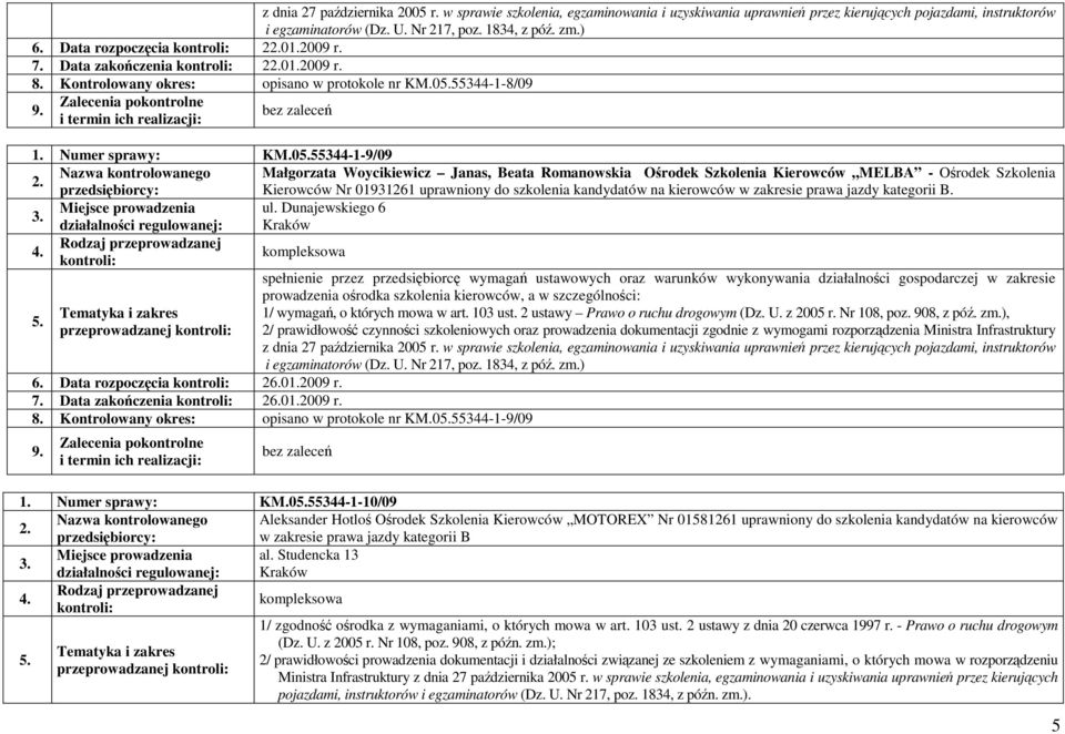 kierowców w zakresie prawa jazdy kategorii B. Miejsce prowadzenia ul. Dunajewskiego 6 przeprowadzanej 6. Data rozpoczęcia 26.01.2009 r. 7. Data zakończenia 26.01.2009 r. 8.