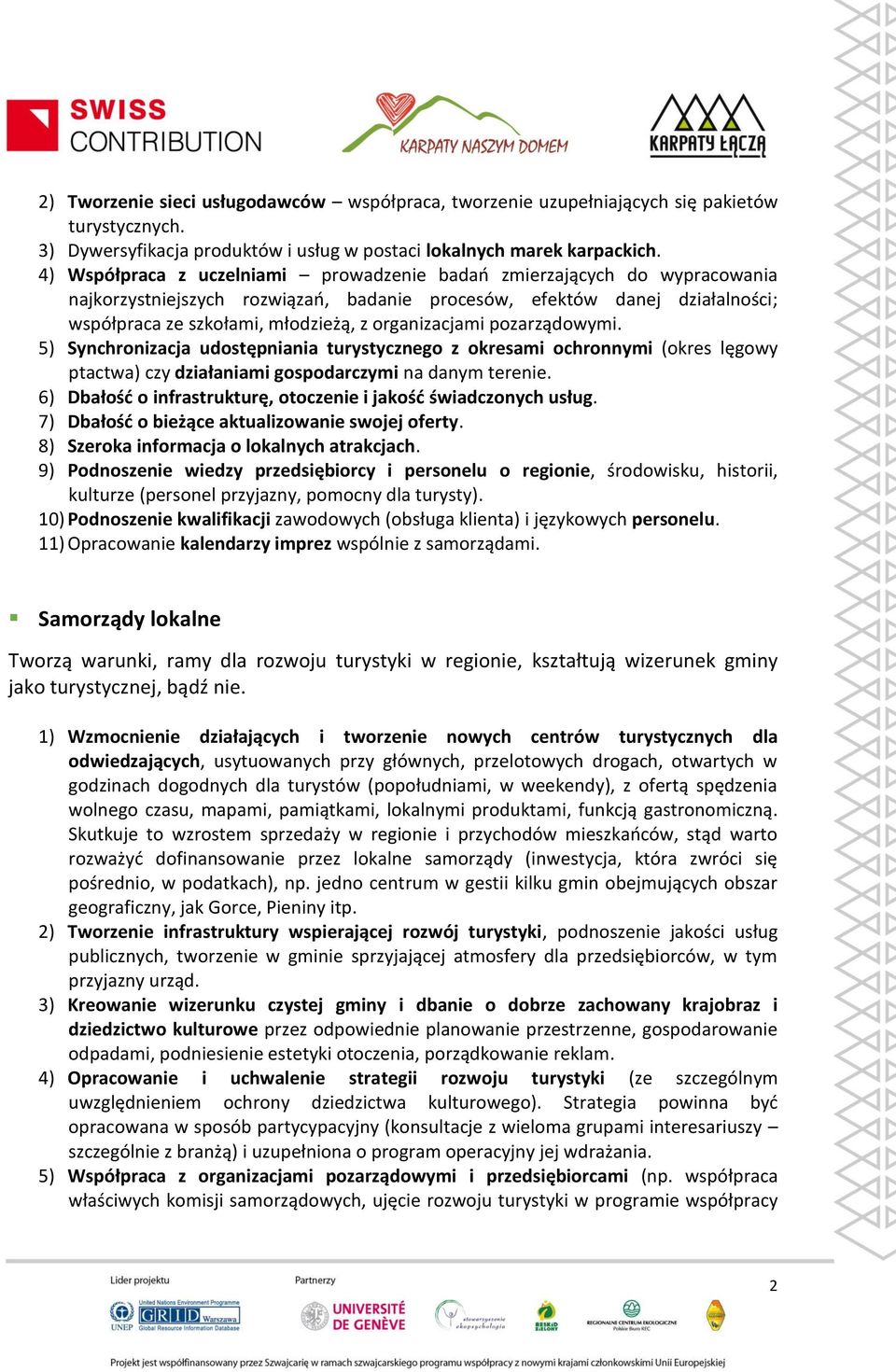 organizacjami pozarządowymi. 5) Synchronizacja udostępniania turystycznego z okresami ochronnymi (okres lęgowy ptactwa) czy działaniami gospodarczymi na danym terenie.