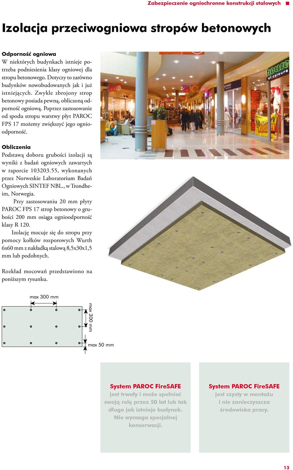 Poprzez zastosowanie od spodu stropu warstwy płyt PAROC FPS 17 możemy zwiększyć jego ognioodporność.