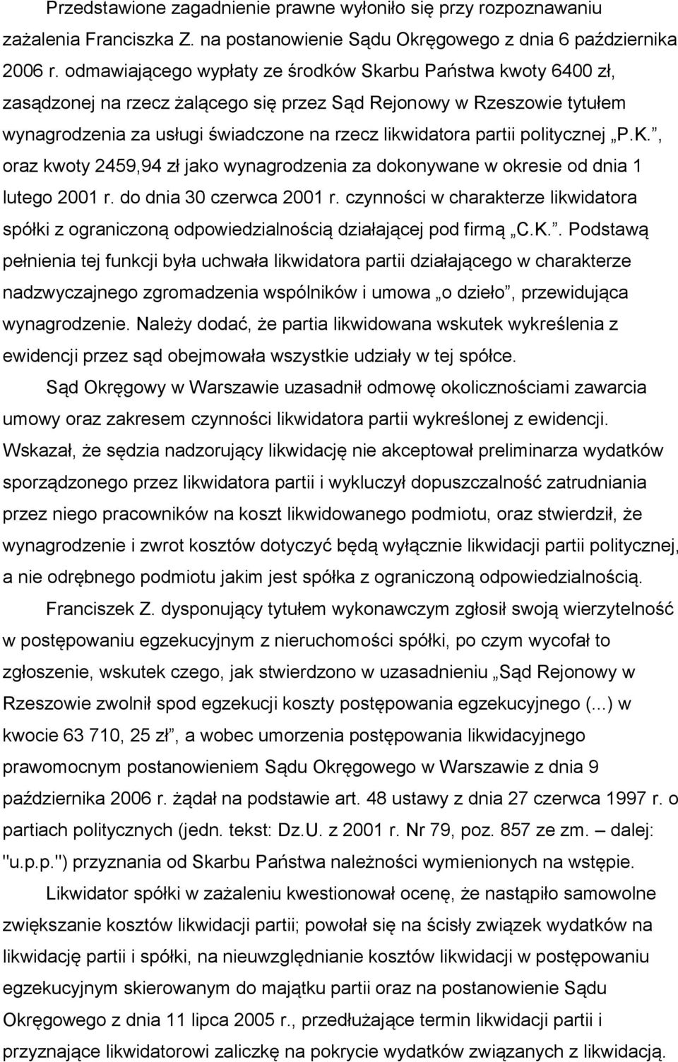 politycznej P.K., oraz kwoty 2459,94 zł jako wynagrodzenia za dokonywane w okresie od dnia 1 lutego 2001 r. do dnia 30 czerwca 2001 r.