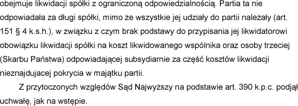 ), w związku z czym brak podstawy do przypisania jej likwidatorowi obowiązku likwidacji spółki na koszt likwidowanego wspólnika oraz