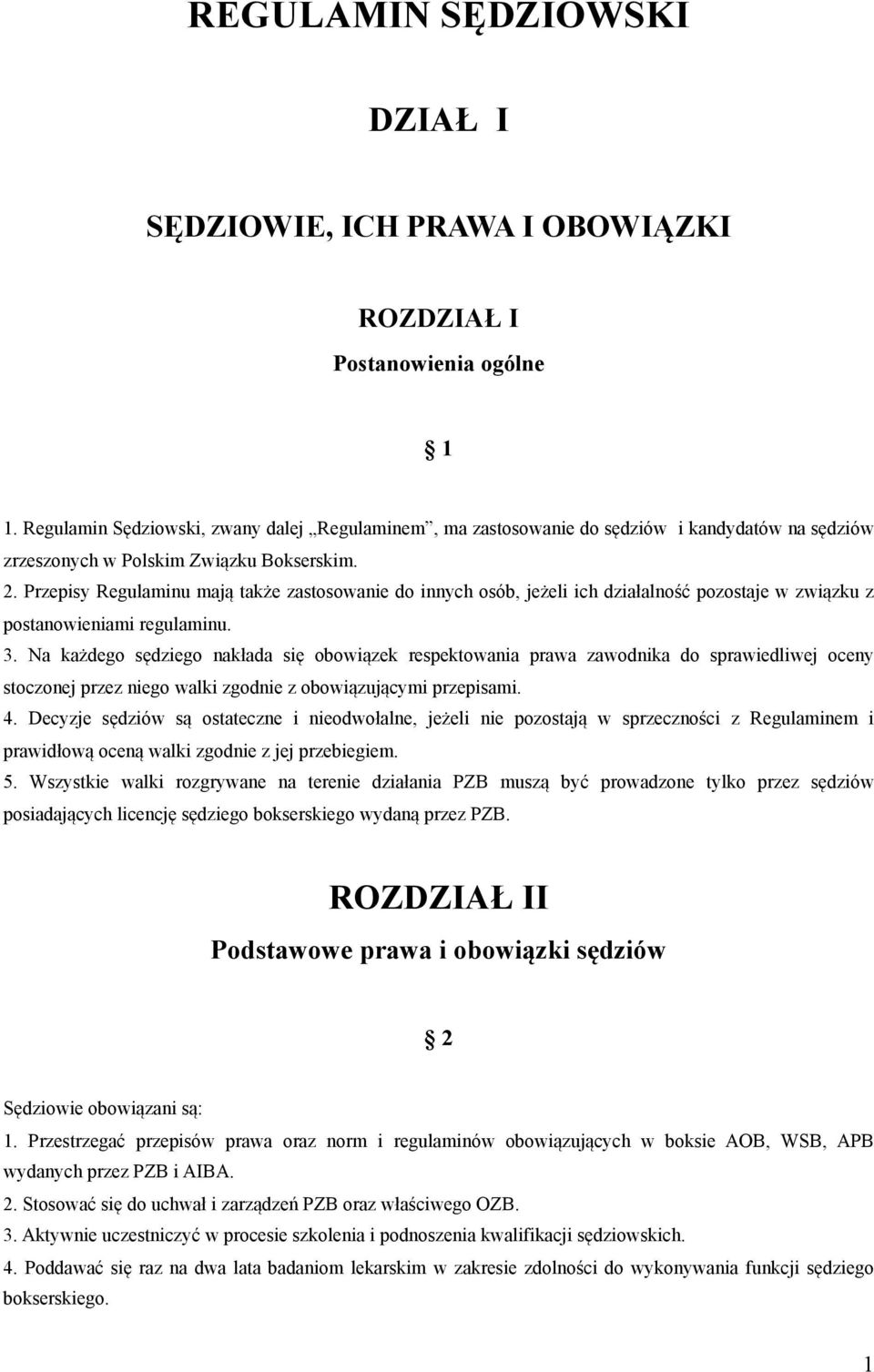 Przepisy Regulaminu mają także zastosowanie do innych osób, jeżeli ich działalność pozostaje w związku z postanowieniami regulaminu. 3.