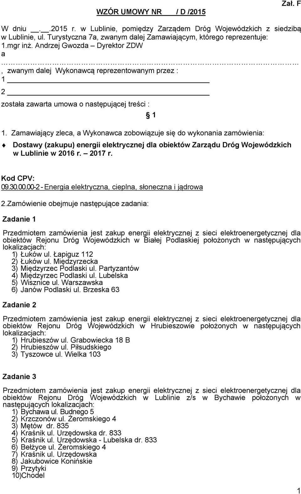 Zamawiający zleca, a Wykonawca zobowiązuje się do wykonania zamówienia: 1 Dostawy (zakupu) energii elektrycznej dla obiektów Zarządu Dróg Wojewódzkich w Lublinie w 2016 r. 2017 r. Kod CPV: 09.30.00.