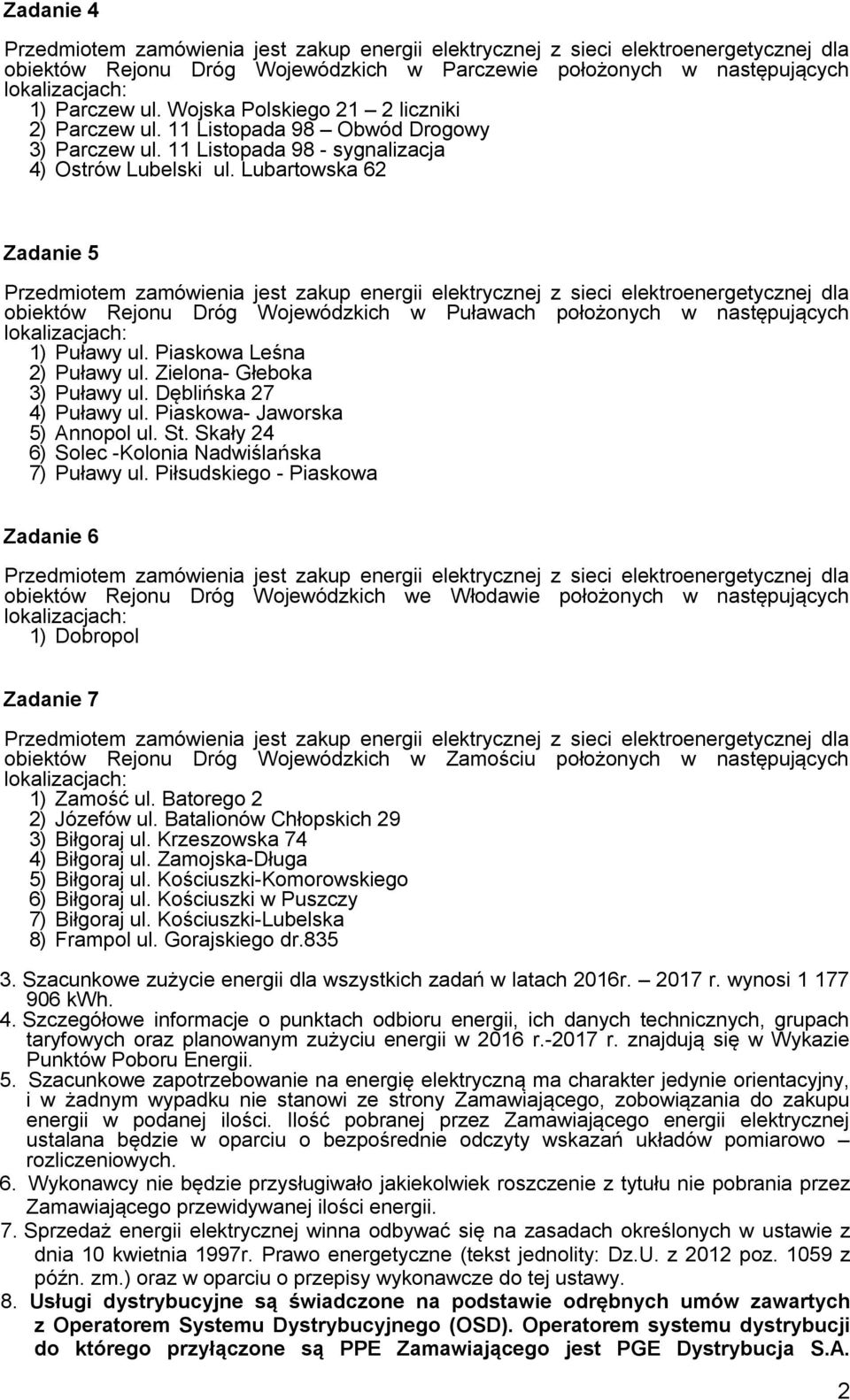 Zielona- Głeboka 3) Puławy ul. Dęblińska 27 4) Puławy ul. Piaskowa- Jaworska 5) Annopol ul. St. Skały 24 6) Solec -Kolonia Nadwiślańska 7) Puławy ul.