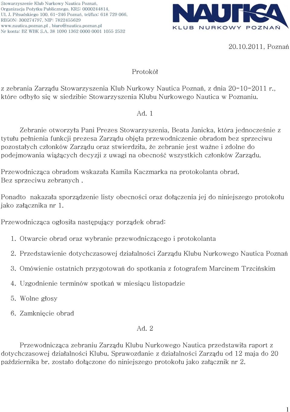 oraz stwierdziła, że zebranie jest ważne i zdolne do podejmowania wiążących decyzji z uwagi na obecność wszystkich członków Zarządu.