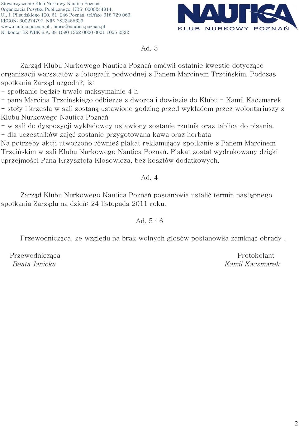 ustawione godzinę przed wykładem przez wolontariuszy z Klubu Nurkowego Nautica Poznań - w sali do dyspozycji wykładowcy ustawiony zostanie rzutnik oraz tablica do pisania.