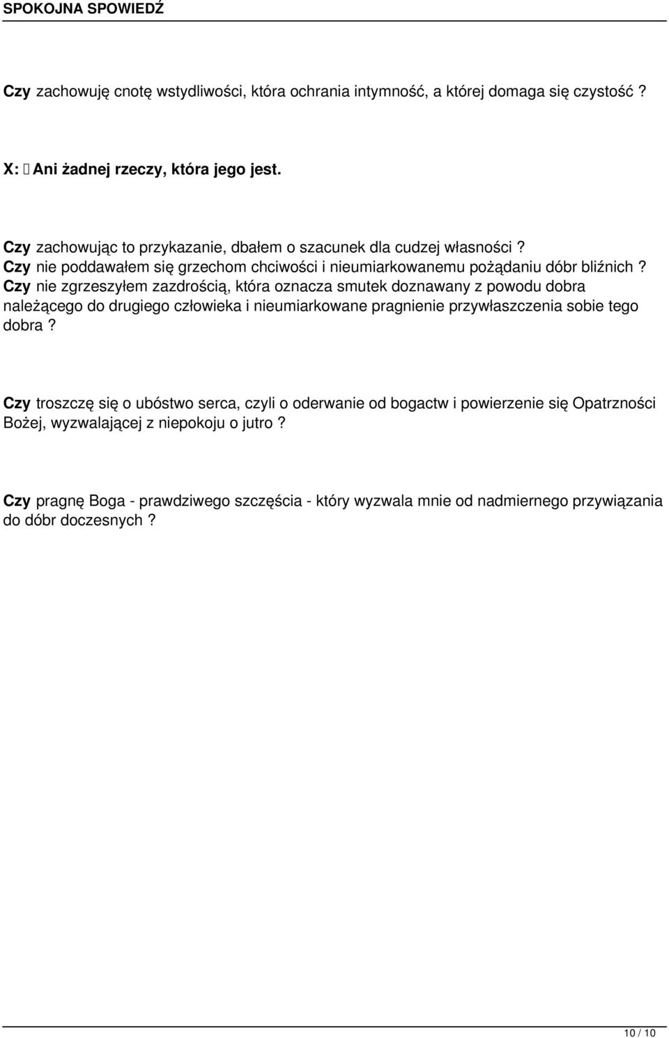 Czy nie zgrzeszyłem zazdrością, która oznacza smutek doznawany z powodu dobra należącego do drugiego człowieka i nieumiarkowane pragnienie przywłaszczenia sobie tego dobra?