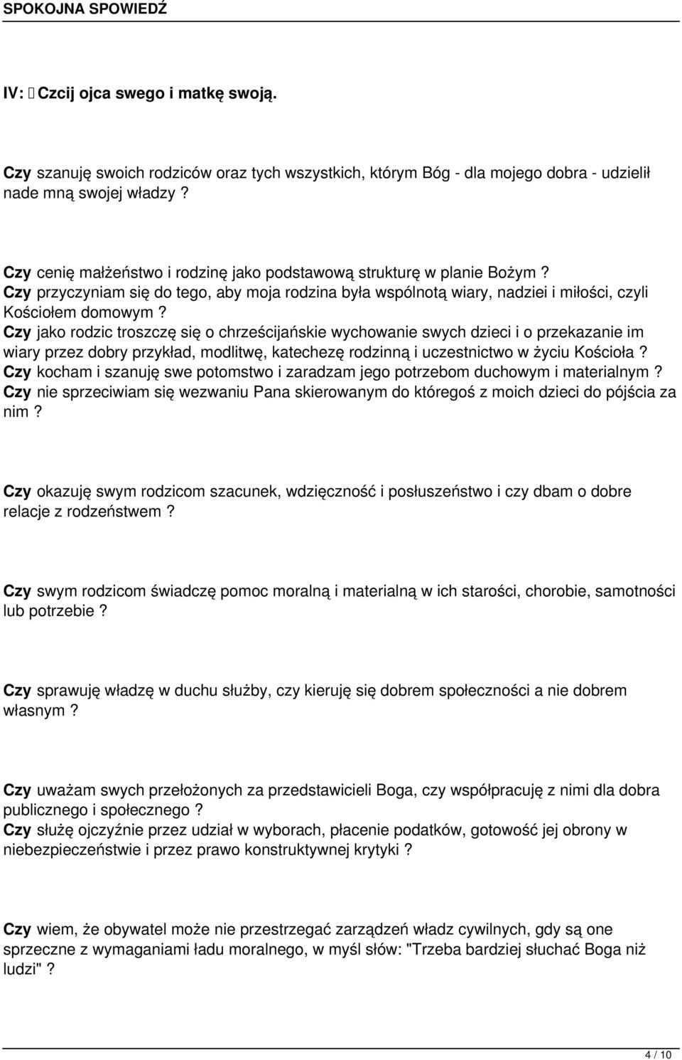 Czy jako rodzic troszczę się o chrześcijańskie wychowanie swych dzieci i o przekazanie im wiary przez dobry przykład, modlitwę, katechezę rodzinną i uczestnictwo w życiu Kościoła?