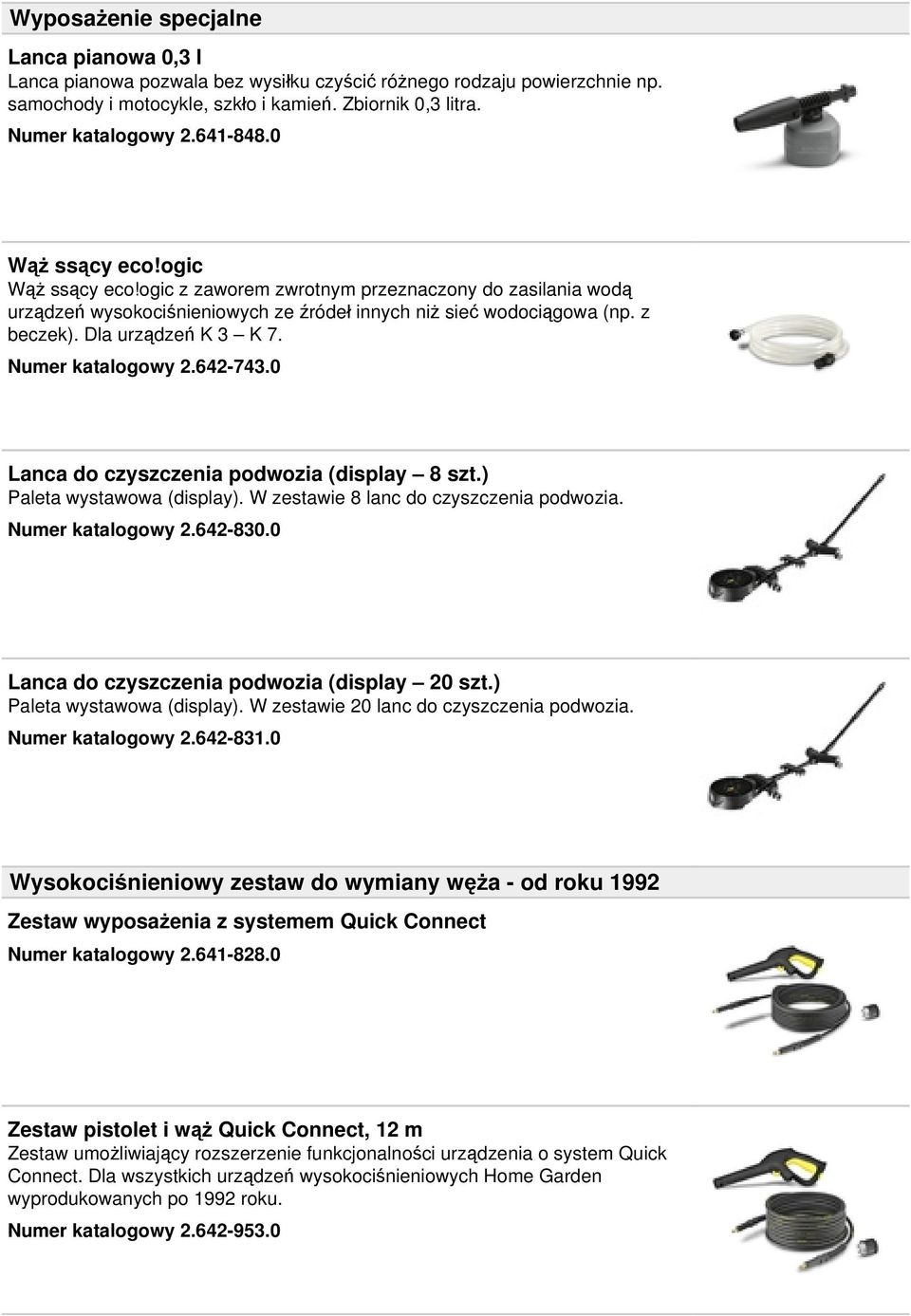 Dla urządzeń K 3 K 7. Numer katalogowy 2.642-743.0 Lanca do czyszczenia podwozia (display 8 szt.) Paleta wystawowa (display). W zestawie 8 lanc do czyszczenia podwozia. Numer katalogowy 2.642-830.