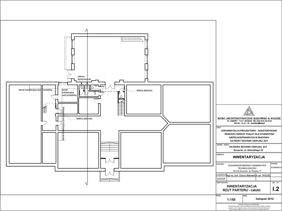 Sikorskiego 39 stadium: INWENTARYZACJA A inwestor: tytuł rysunku ZACHODNIOPOMORSKI UNIWERSYTET TECHNOLOGICZNY 70-310 Szczecin, al. Piastów 17 projektował mgr inż. arch. Dariusz Makowski nr upr.