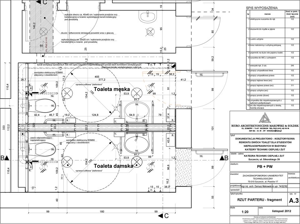 / śၷ劷 ᐧ匇ąᐧ匇 ᐧ匇 ᐧ匇 ᐧ匇ᐧ匇 1 elektryczna suszarka do rąk 1/2 2 dozownik do mydła w płynie 1/2 skucie / odtworzenie istniejącej posadzki wraz z glazurą 60 wykucie otworu ca.