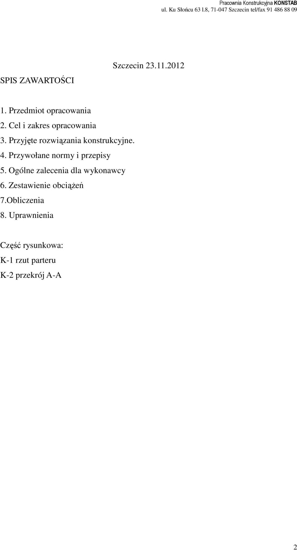 Przedmiot opracowania 2. Cel i zakres opracowania 3. Przyjęte rozwiązania konstrukcyjne. 4.