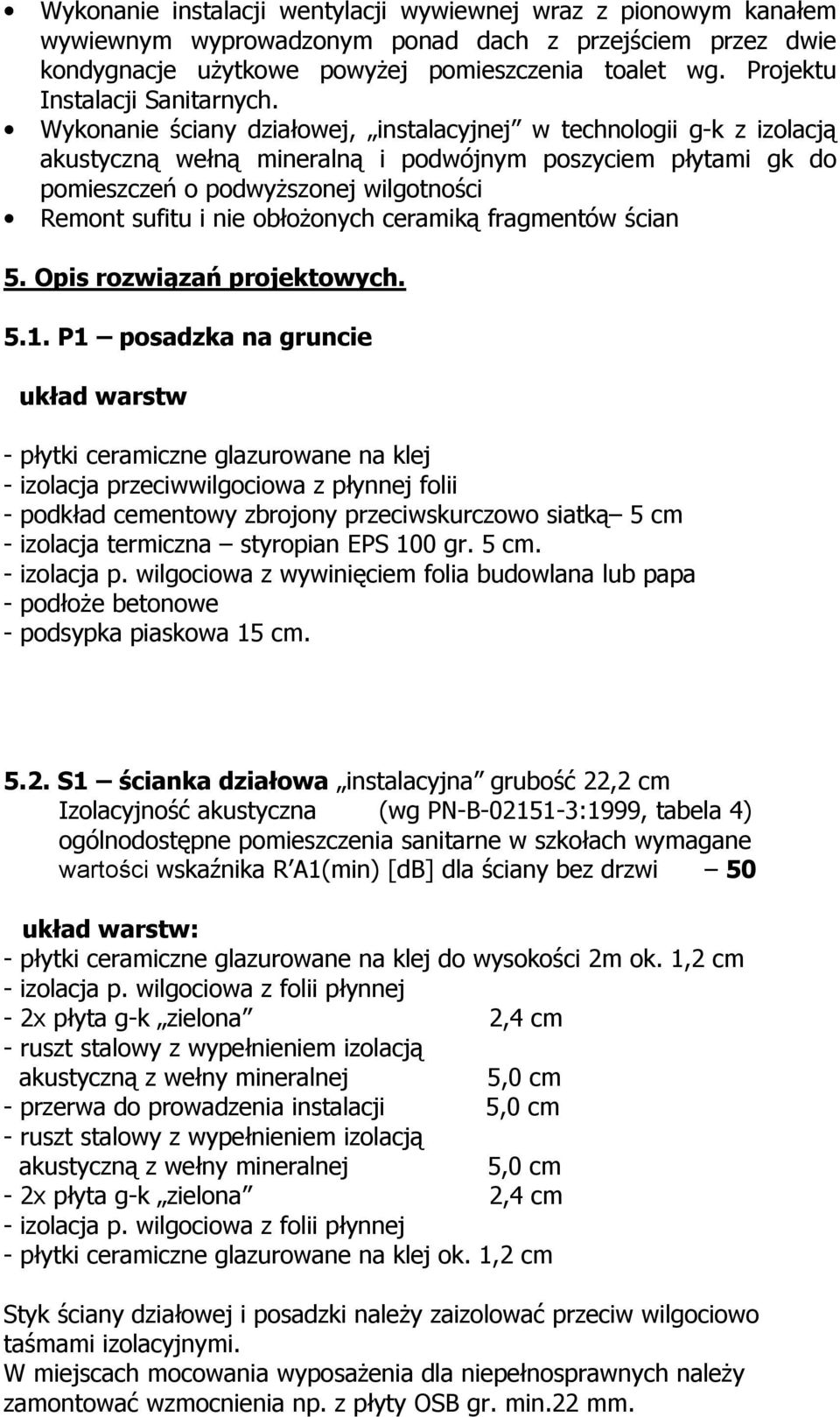 Wykonanie ściany działowej, instalacyjnej w technologii g-k z izolacją akustyczną wełną mineralną i podwójnym poszyciem płytami gk do pomieszczeń o podwyższonej wilgotności Remont sufitu i nie