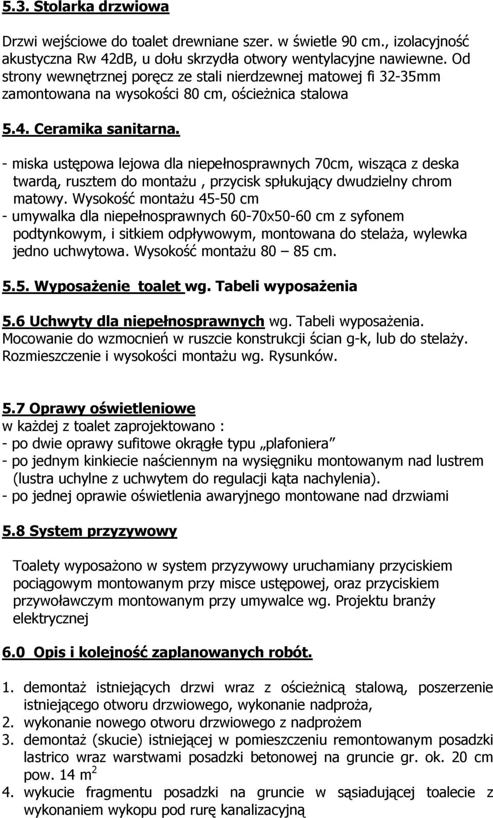 - miska ustępowa lejowa dla niepełnosprawnych 70cm, wisząca z deska twardą, rusztem do montażu, przycisk spłukujący dwudzielny chrom matowy.