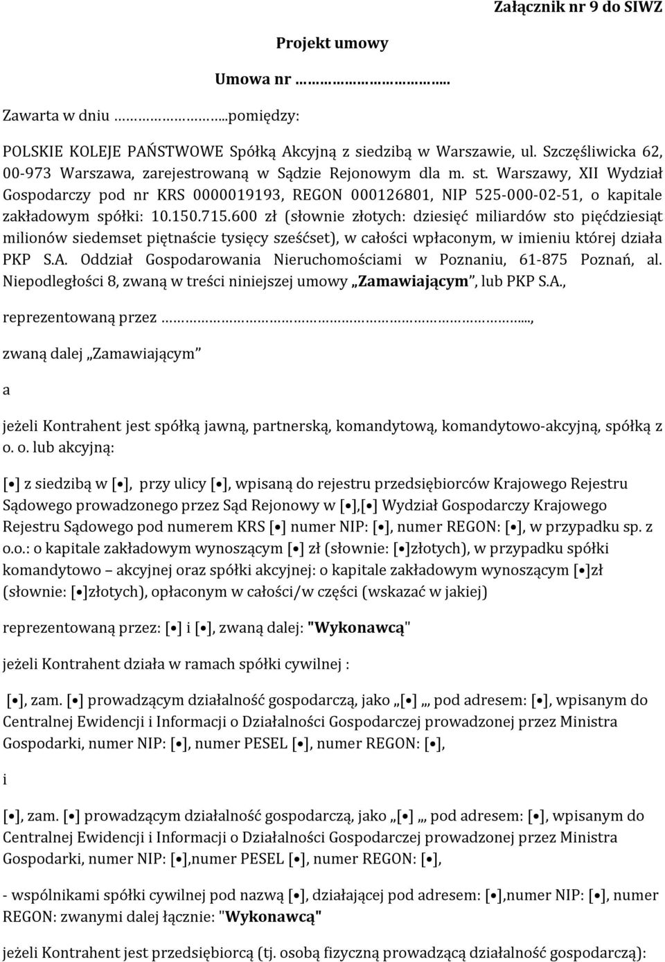 Warszawy, XII Wydział Gospodarczy pod nr KRS 0000019193, REGON 000126801, NIP 525-000-02-51, o kapitale zakładowym spółki: 10.150.715.