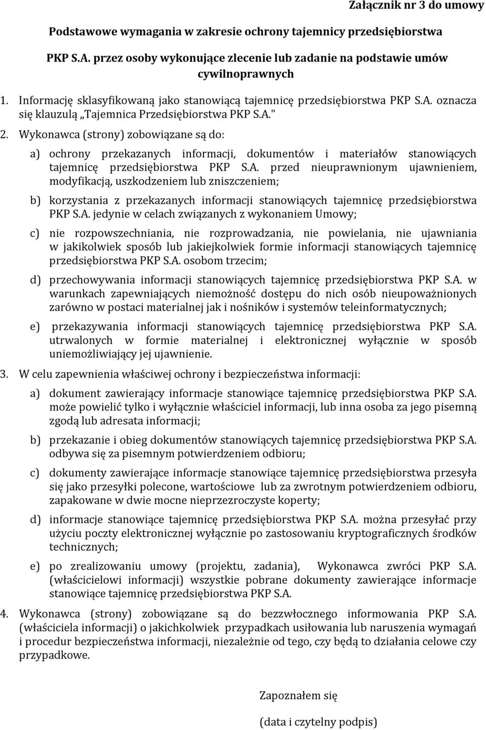 Wykonawca (strony) zobowiązane są do: a) ochrony przekazanych informacji, dokumentów i materiałów stanowiących tajemnicę przedsiębiorstwa PKP S.A.