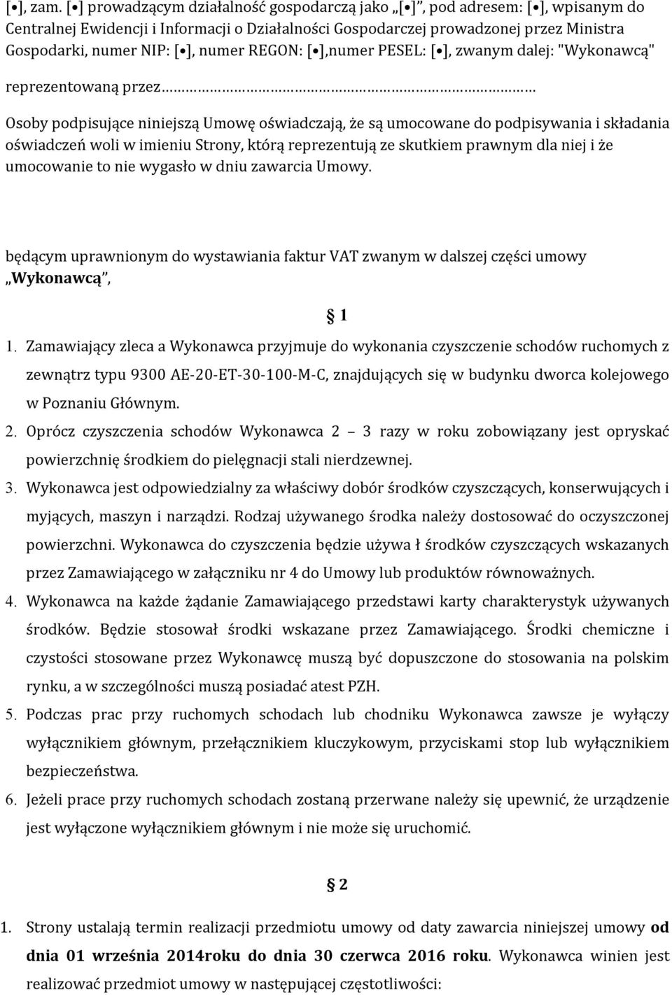 numer REGON: [ ],numer PESEL: [ ], zwanym dalej: "Wykonawcą" reprezentowaną przez Osoby podpisujące niniejszą Umowę oświadczają, że są umocowane do podpisywania i składania oświadczeń woli w imieniu