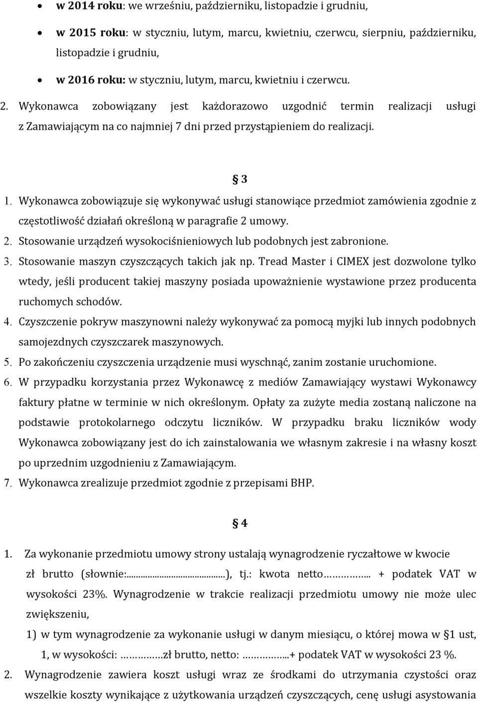 Wykonawca zobowiązuje się wykonywać usługi stanowiące przedmiot zamówienia zgodnie z częstotliwość działań określoną w paragrafie 2 