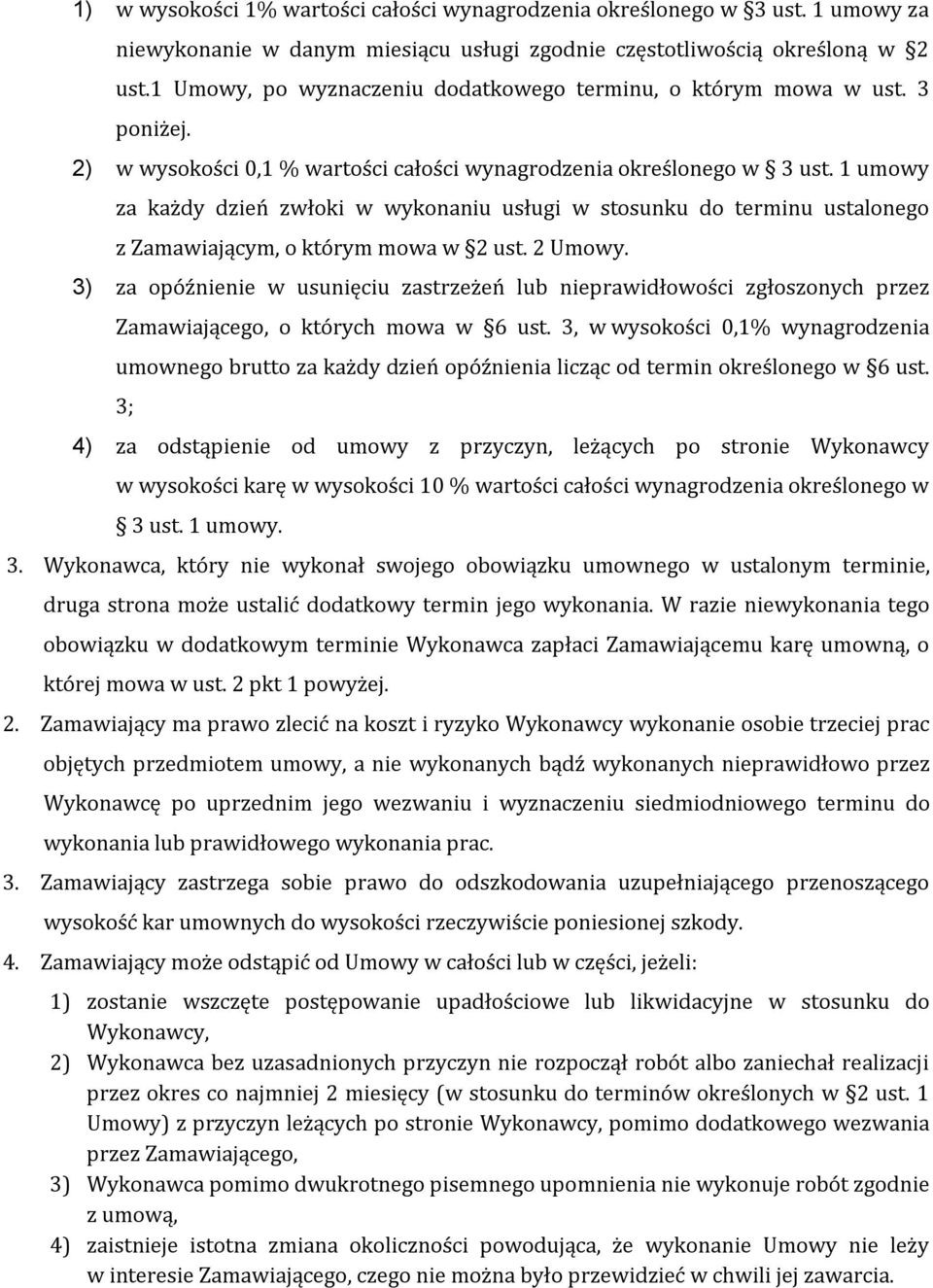 1 umowy za każdy dzień zwłoki w wykonaniu usługi w stosunku do terminu ustalonego z Zamawiającym, o którym mowa w 2 ust. 2 Umowy.