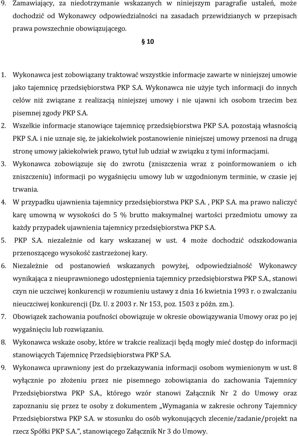 Wykonawca nie użyje tych informacji do innych celów niż związane z realizacją niniejszej umowy i nie ujawni ich osobom trzecim bez pisemnej zgody PKP S.A. 2.