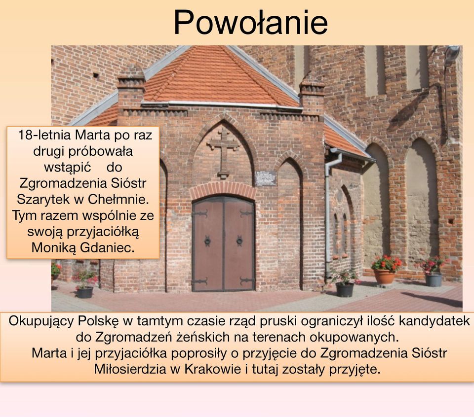 Okupujący Polskę w tamtym czasie rząd pruski ograniczył ilość kandydatek do Zgromadzeń żeńskich na