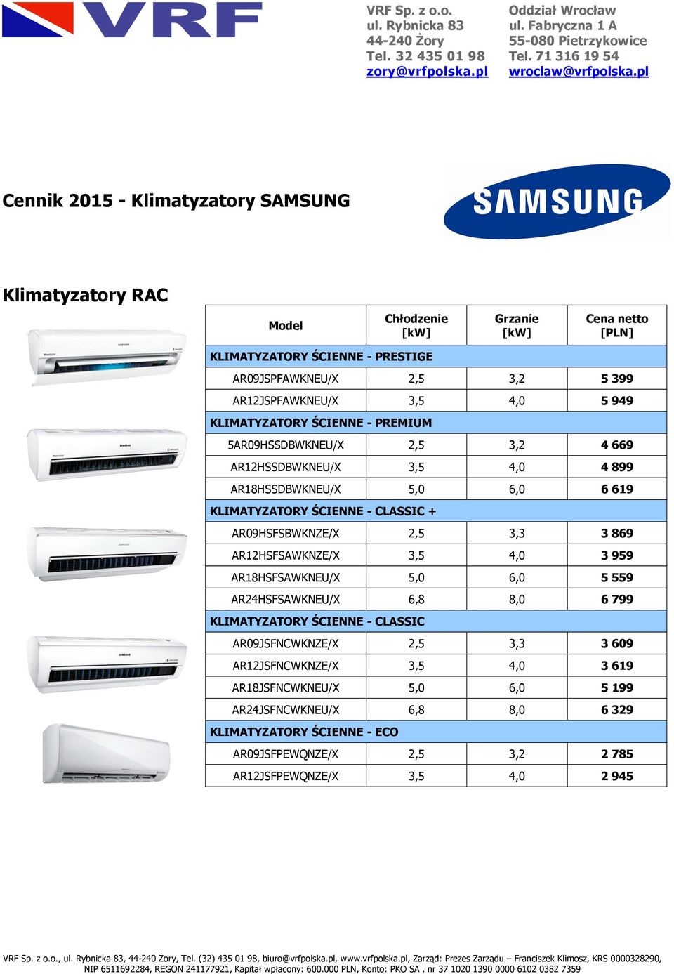 2,5 3,2 4669 AR12HSSDBWKNEU/X 3,5 4,0 4899 AR18HSSDBWKNEU/X 5,0 6,0 6619 KLIMATYZATORY ŚCIENNE - CLASSIC + AR09HSFSBWKNZE/X 2,5 3,3 3869 AR12HSFSAWKNZE/X 3,5 4,0 3959 AR18HSFSAWKNEU/X 5,0 6,0 5559