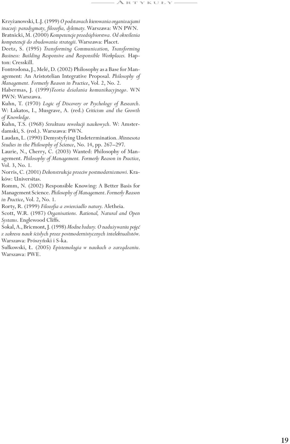 Hapton: Cresskill. Fontrodona, J., Melé, D. (2002) Philosophy as a Base for Management: An Aristotelian Integrative Proposal. Philosophy of Management. Formerly Reason in Practice, Vol. 2,