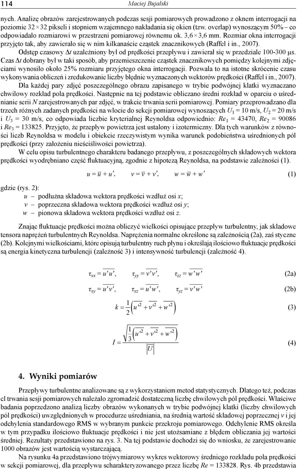 Rozmiar okna interrogacji przyjęto tak, aby zawierało się w nim kilkanaście cząstek znacznikowych (Raffel i in., 7).