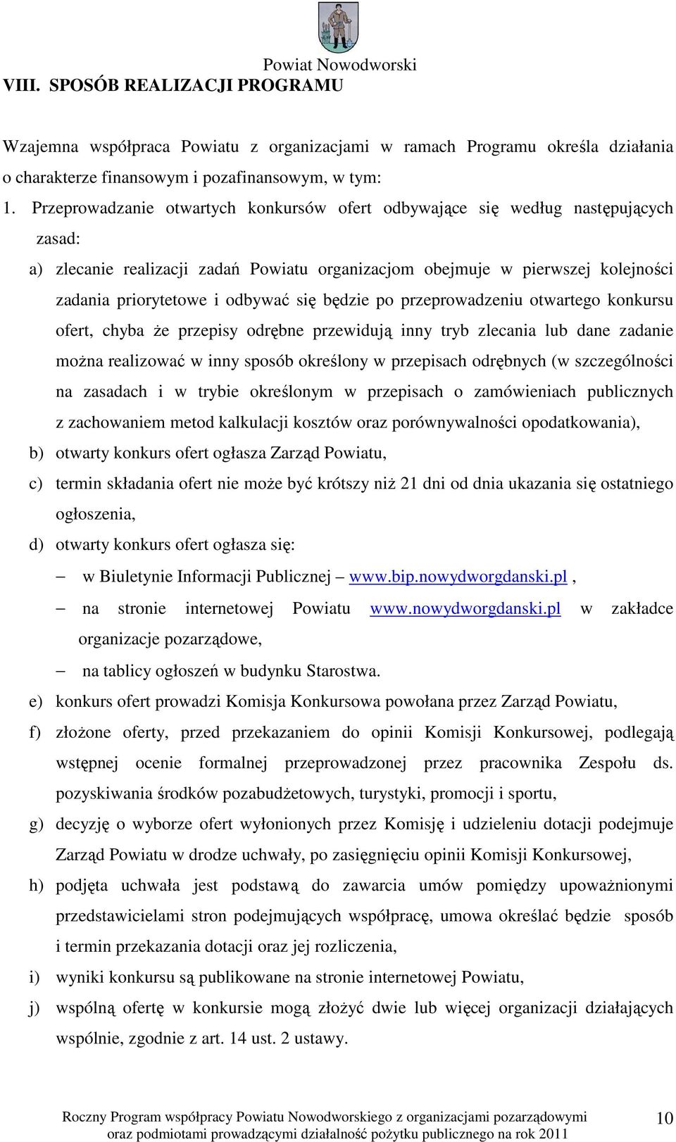 się będzie po przeprowadzeniu otwartego konkursu ofert, chyba że przepisy odrębne przewidują inny tryb zlecania lub dane zadanie można realizować w inny sposób określony w przepisach odrębnych (w