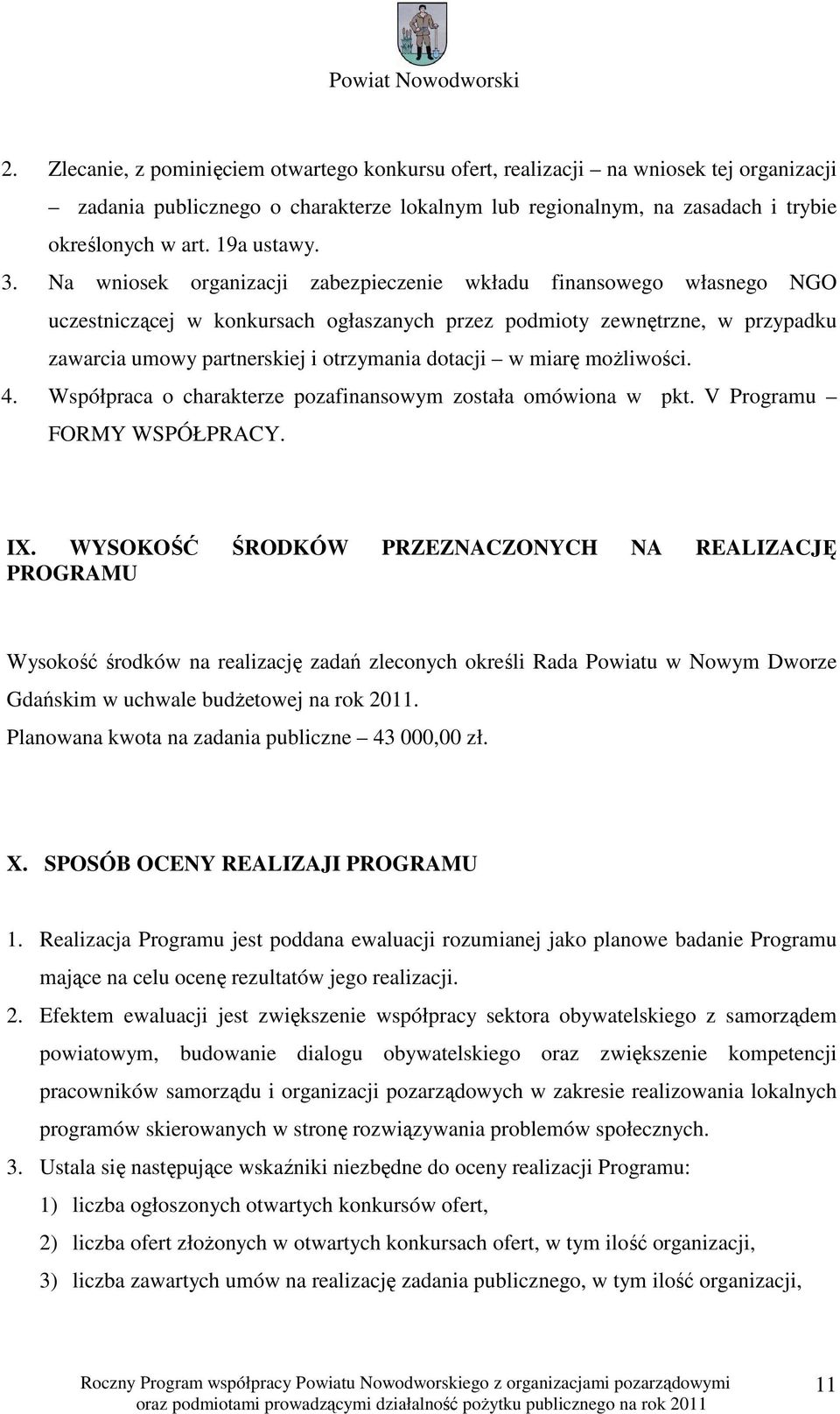 Na wniosek organizacji zabezpieczenie wkładu finansowego własnego NGO uczestniczącej w konkursach ogłaszanych przez podmioty zewnętrzne, w przypadku zawarcia umowy partnerskiej i otrzymania dotacji w