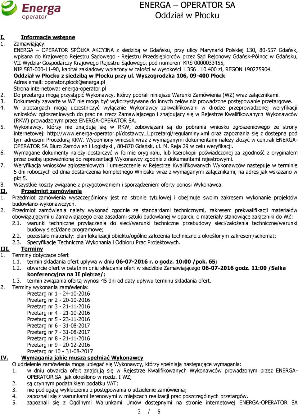 Rejonowy Gdańsk-Północ w Gdańsku, VII Wydział Gospodarczy Krajowego Rejestru Sądowego, pod numerem KRS 0000033455, NIP 583-000-11-90, kapitał zakładowy wpłacony w całości w wysokości 1 356 110 400