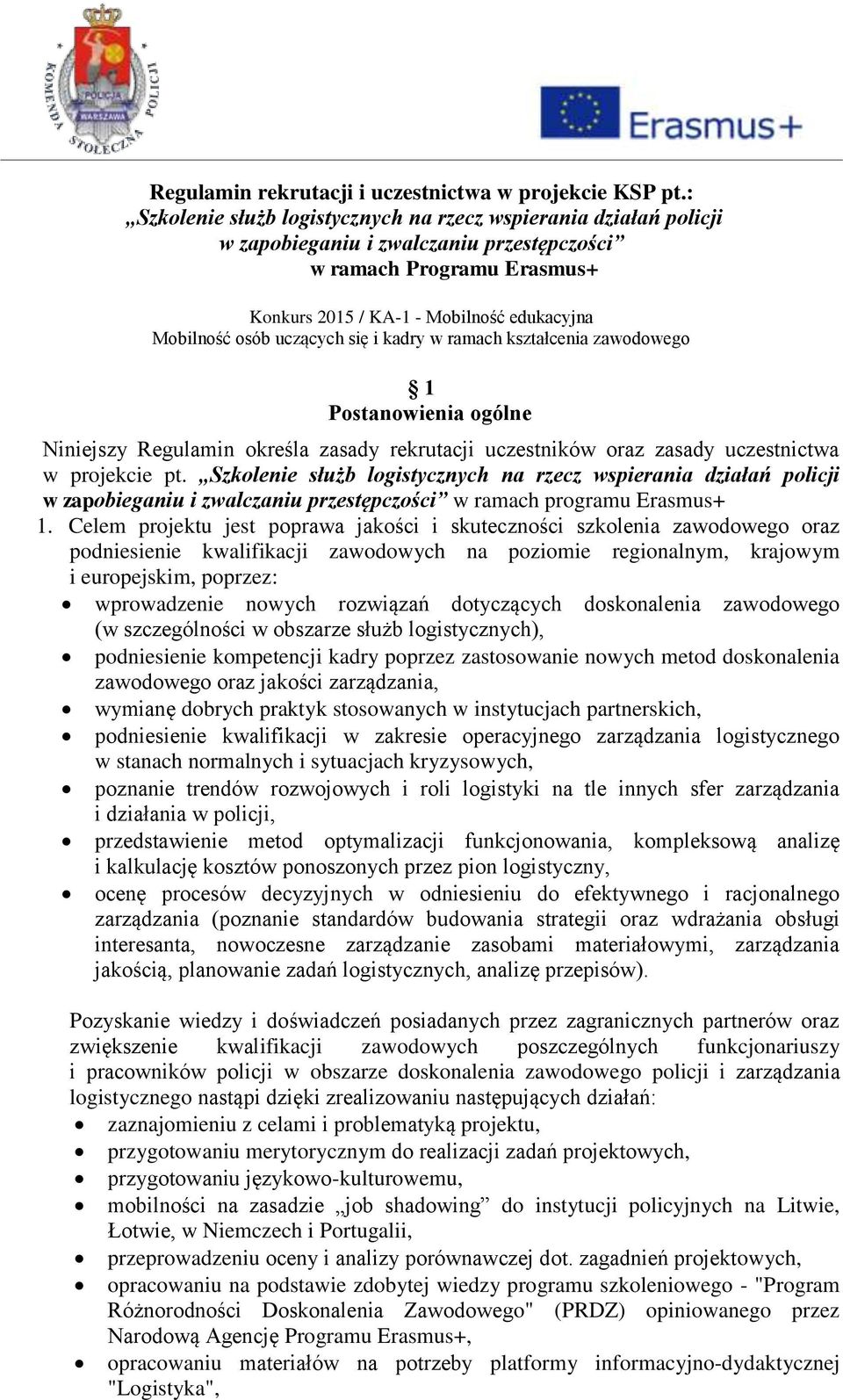 uczących się i kadry w ramach kształcenia zawodowego 1 Postanowienia ogólne Niniejszy Regulamin określa zasady rekrutacji uczestników oraz zasady uczestnictwa w projekcie pt.