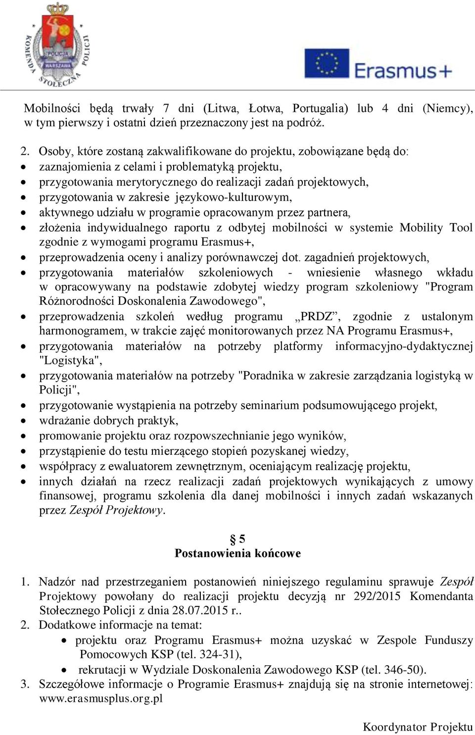 zakresie językowo-kulturowym, aktywnego udziału w programie opracowanym przez partnera, złożenia indywidualnego raportu z odbytej mobilności w systemie Mobility Tool zgodnie z wymogami programu