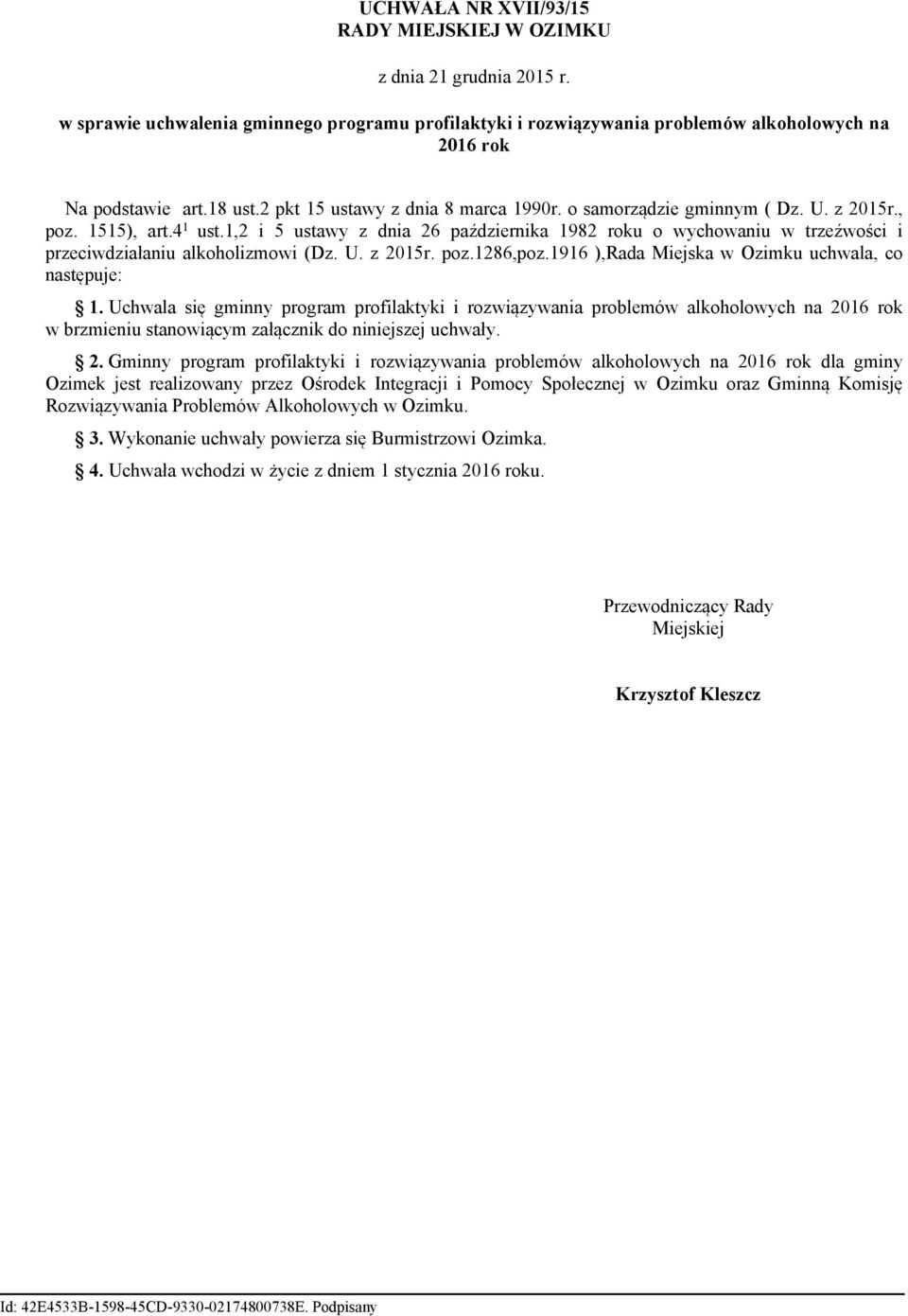 1,2 i 5 ustawy z dnia 26 października 1982 roku o wychowaniu w trzeźwości i przeciwdziałaniu alkoholizmowi (Dz. U. z 2015r. poz.1286,poz.1916 ),Rada Miejska w Ozimku uchwala, co następuje: 1.