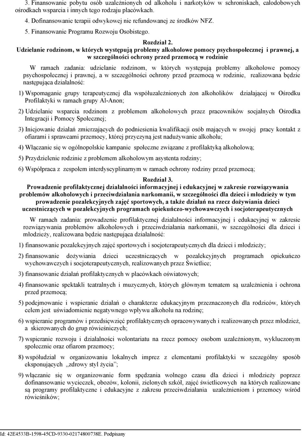 Udzielanie rodzinom, w których występują problemy alkoholowe pomocy psychospołecznej i prawnej, a w szczególności ochrony przed przemocą w rodzinie W ramach zadania: udzielanie rodzinom, w których