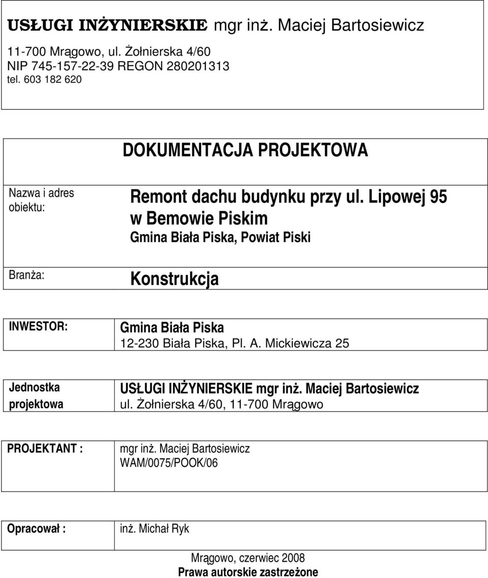 Lipowej 95 w Bemowie Piskim Gmina Biała Piska, Powiat Piski Konstrukcja INWESTOR: Gmina Biała Piska 12-230 Biała Piska, Pl. A.