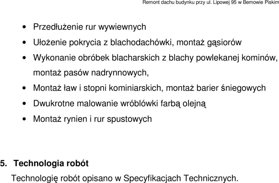 Wykonanie obróbek blacharskich z blachy powlekanej kominów, montaż pasów nadrynnowych, Montaż ław i stopni