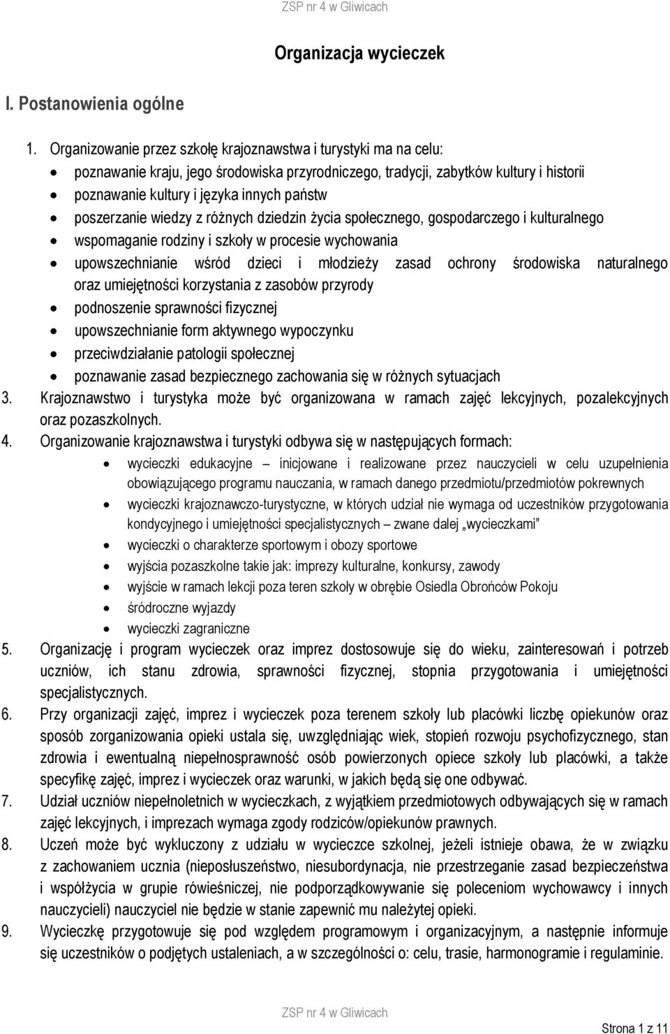 poszerzanie wiedzy z różnych dziedzin życia społecznego, gospodarczego i kulturalnego wspomaganie rodziny i szkoły w procesie wychowania upowszechnianie wśród dzieci i młodzieży zasad ochrony