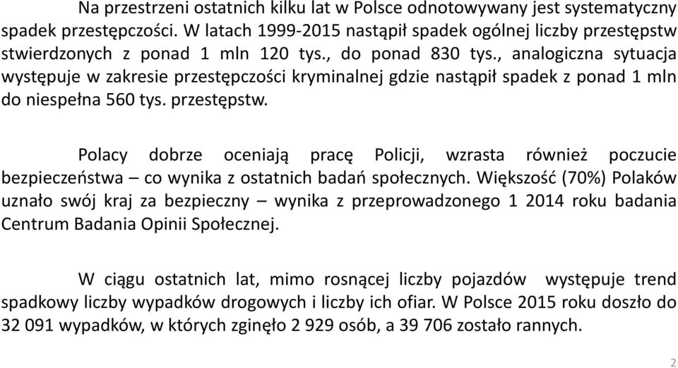 Polacy dobrze oceniają pracę Policji, wzrasta również poczucie bezpieczeństwa co wynika z ostatnich badań społecznych.