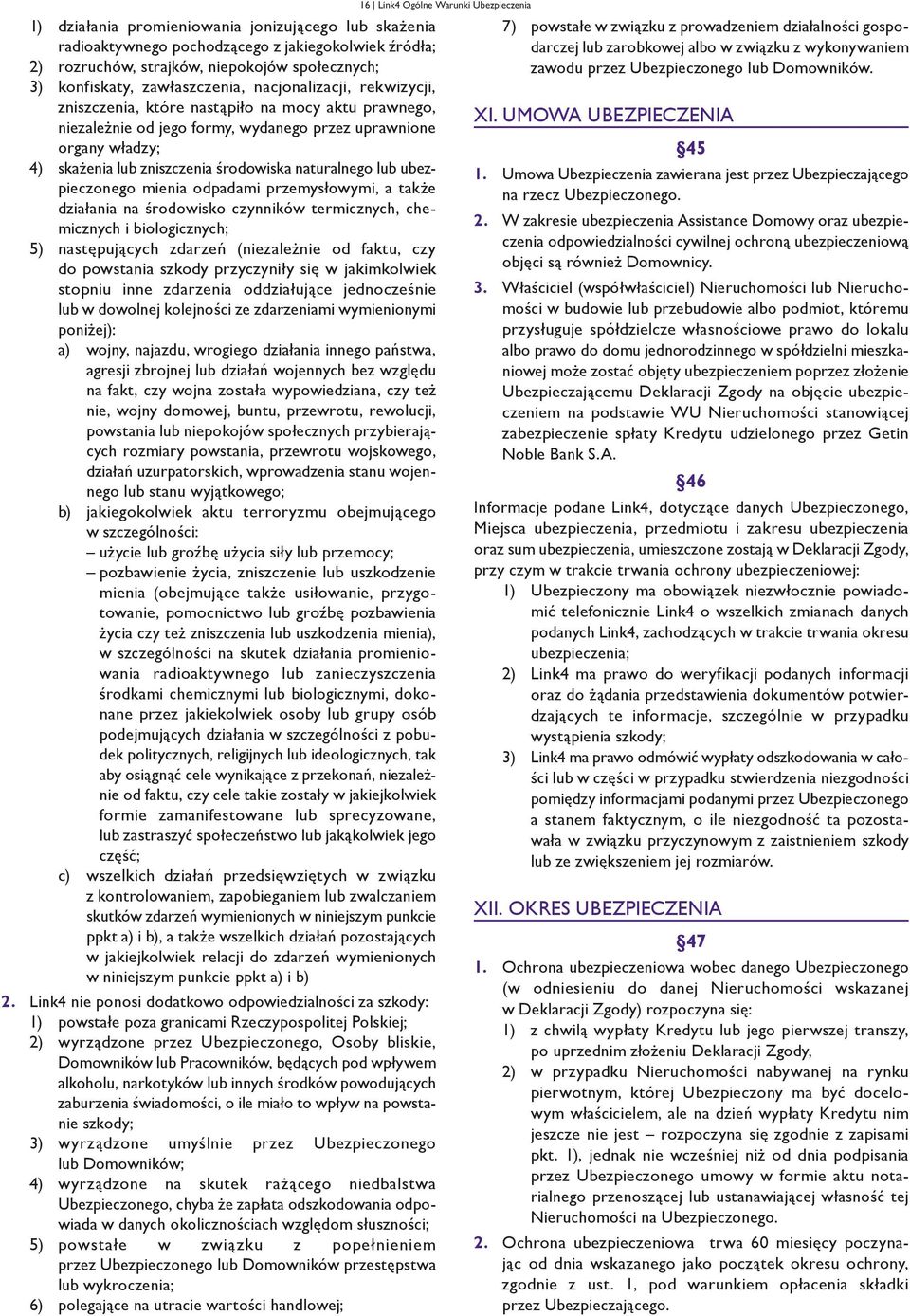 lub ubezpieczonego mienia odpadami przemysłowymi, a także działania na środowisko czynników termicznych, chemicznych i biologicznych; 5) następujących zdarzeń (niezależnie od faktu, czy do powstania