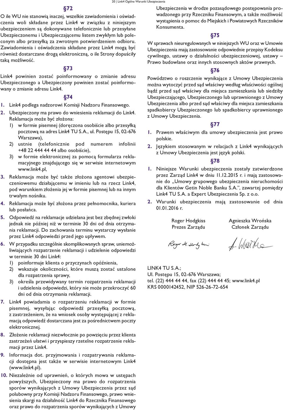 Zawiadomienia i oświadczenia składane przez Link4 mogą być również dostarczane drogą elektroniczną, o ile Strony dopuściły taką możliwość.