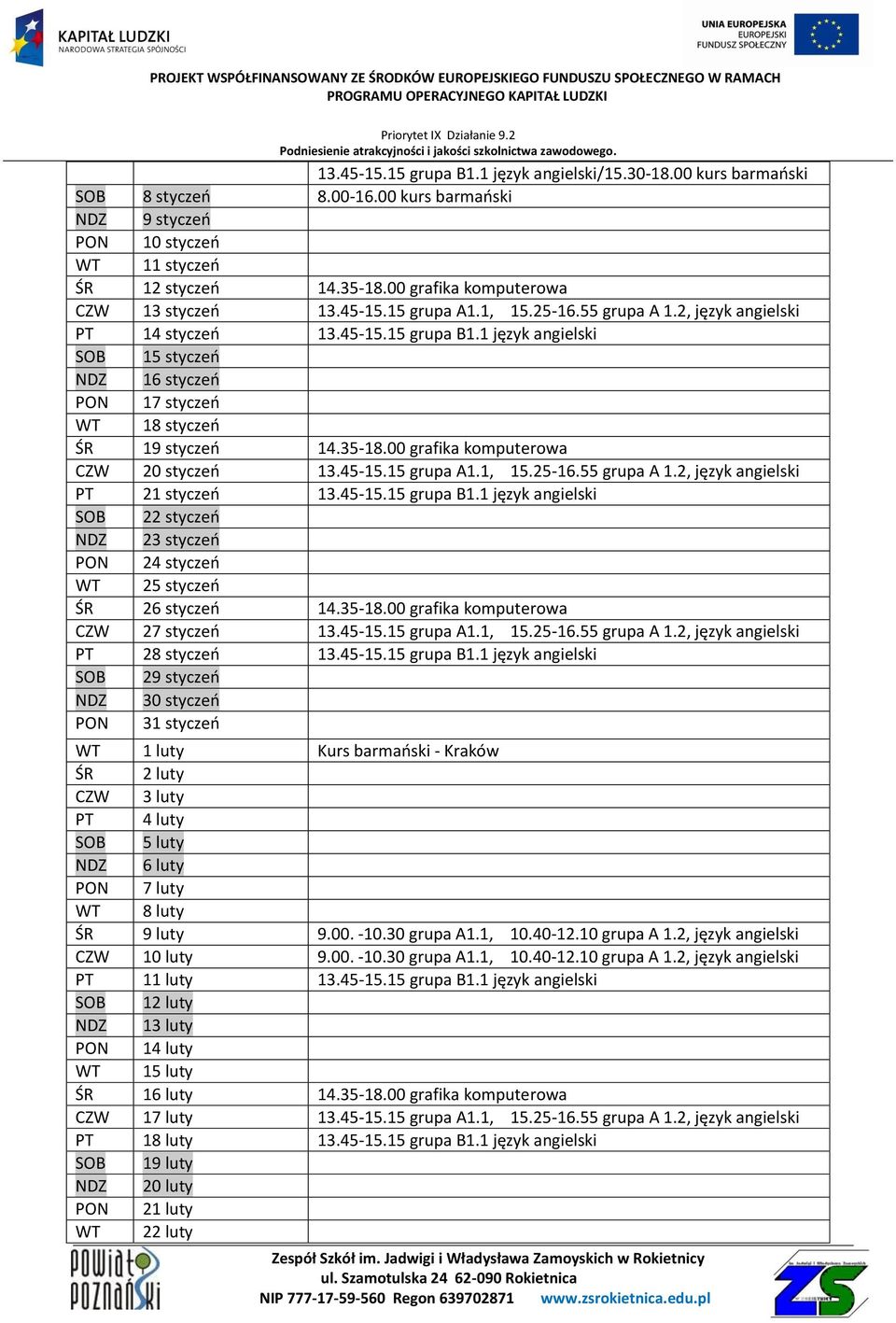 1 język angielski SOB 15 styczeo NDZ 16 styczeo PON 17 styczeo WT 18 styczeo ŚR 19 styczeo 14.35-18.00 grafika komputerowa CZW 20 styczeo 13.45-15.15 grupa A1.1, 15.25-16.55 grupa A 1.