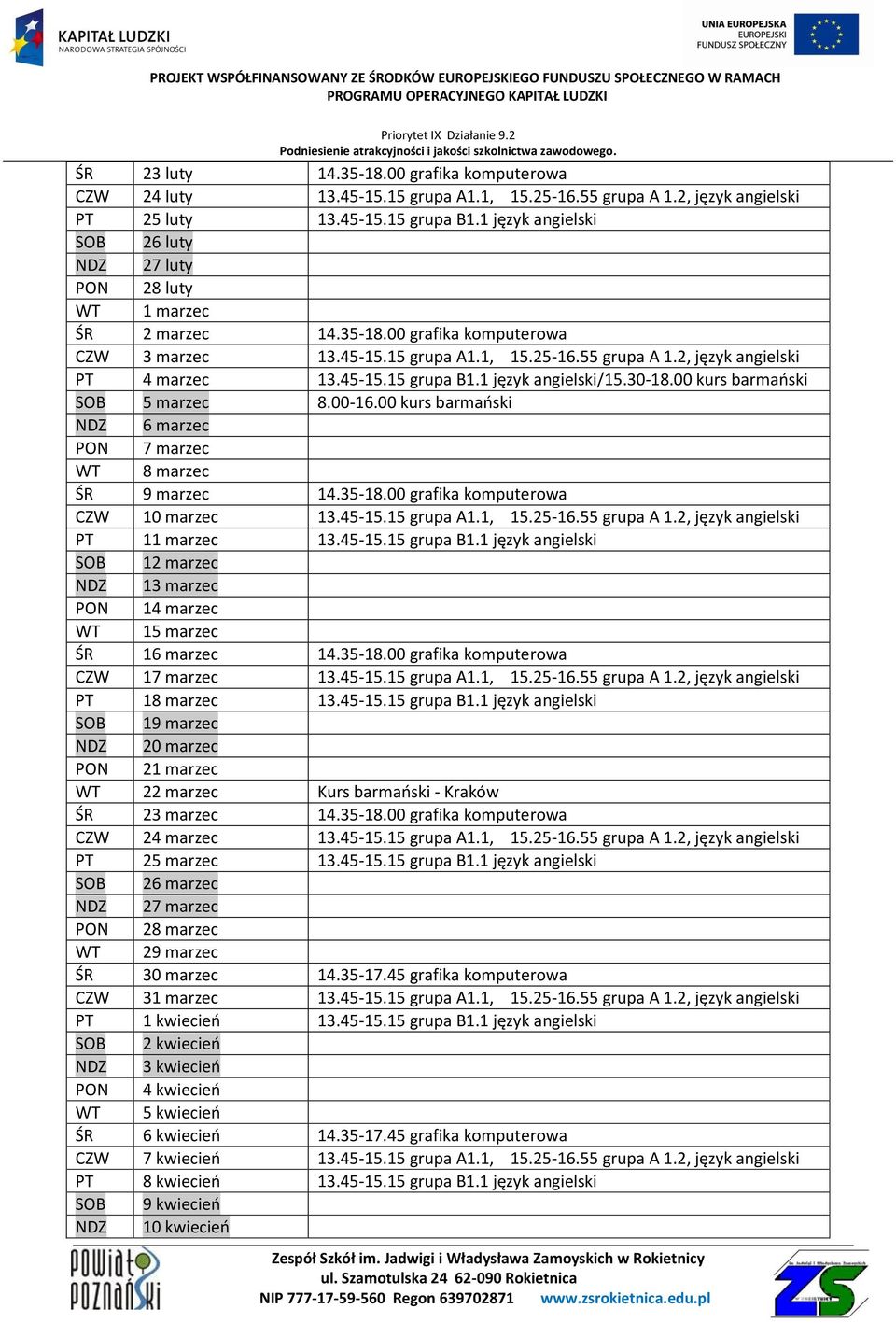 2, język angielski PT 4 marzec 13.45-15.15 grupa B1.1 język angielski/15.30-18.00 kurs barmaoski SOB 5 marzec 8.00-16.00 kurs barmaoski NDZ 6 marzec PON 7 marzec WT 8 marzec ŚR 9 marzec 14.35-18.